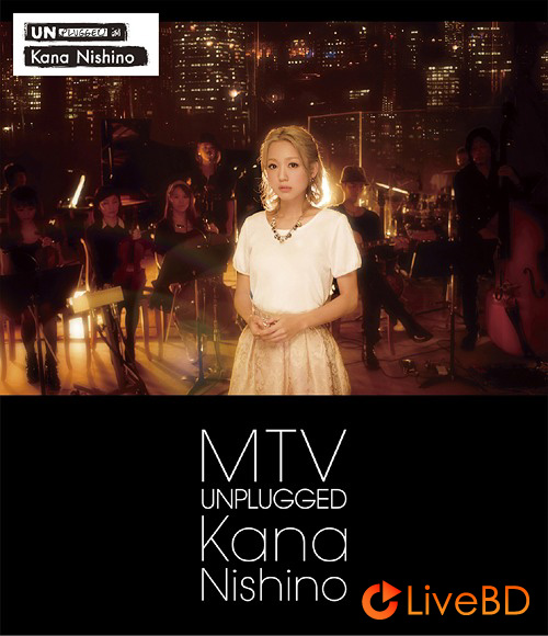 西野カナ MTV Unplugged Kana Nishino (2BD) (2013) BD蓝光原盘 27.1G_Blu-ray_BDMV_BDISO_