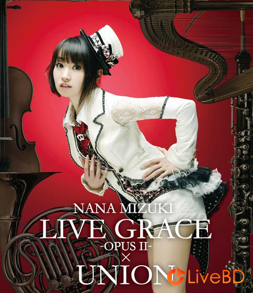 水樹奈々 NANA MIZUKI LIVE GRACE OPUS II×UNION (2BD) (2013) BD蓝光原盘 91.7G_Blu-ray_BDMV_BDISO_