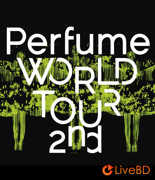 电音香水 Perfume WORLD TOUR 2nd (2014) BD蓝光原盘 29.4G_Blu-ray_BDMV_BDISO_