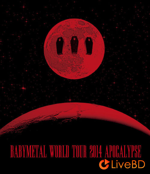 BABYMETAL WORLD TOUR 2014 APOCALYPSE (2015) BD蓝光原盘 28.5G_Blu-ray_BDMV_BDISO_