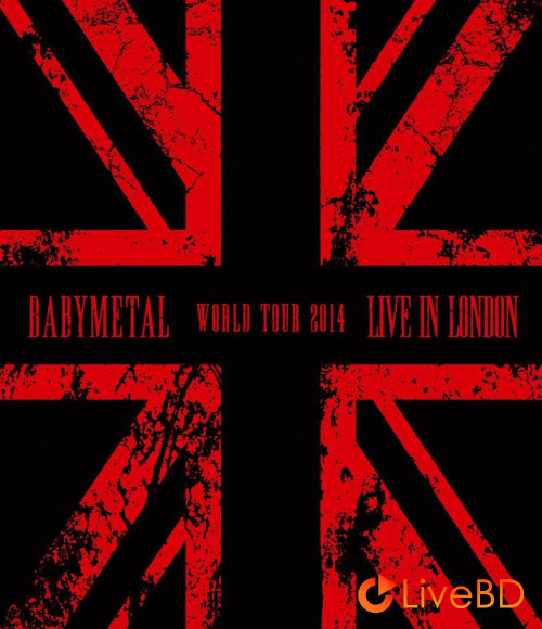 BABYMETAL LIVE IN LONDON～BABYMETAL WORLD TOUR 2014～(2015) BD蓝光原盘 43.7G_Blu-ray_BDMV_BDISO_