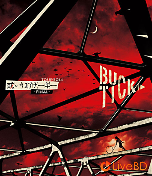 BUCK-TICK TOUR2014 或いはアナー キ -FINAL- (2015) BD蓝光原盘 35.3G_Blu-ray_BDMV_BDISO_