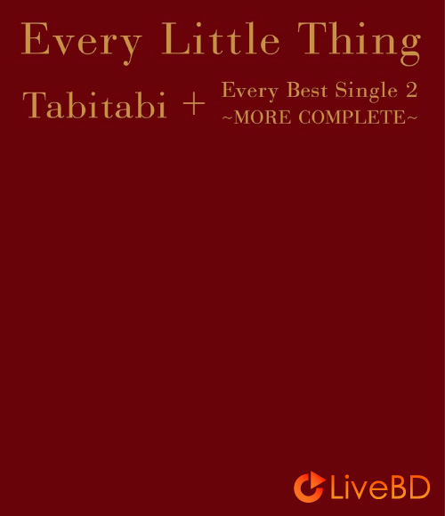 Every Little Thing Tabitabi + Every Best Single 2～MORE COMPLETE～[数量生産限定盤] (2BD) (2015) BD蓝光原盘 64.5G_Blu-ray_BDMV_BDISO_