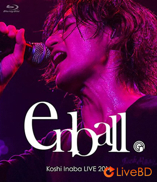 稲葉浩志 (B′z) Koshi Inaba LIVE 2014～en-ball～(2015) BD蓝光原盘 44.4G_Blu-ray_BDMV_BDISO_