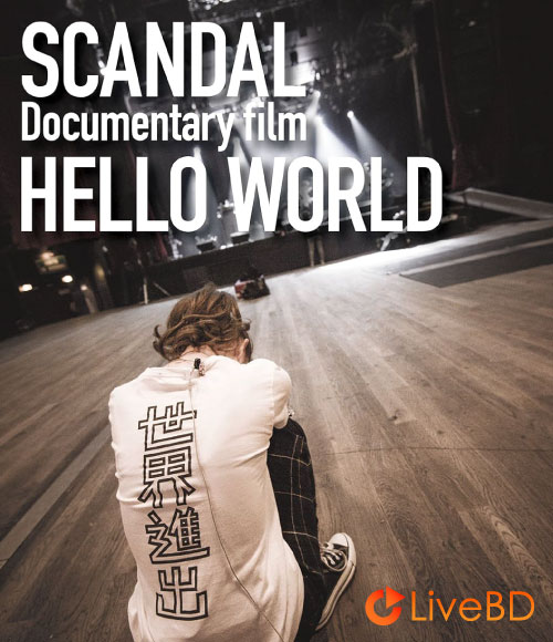 SCANDAL Documentary film「HELLO WORLD」(2015) BD蓝光原盘 29.1G_Blu-ray_BDMV_BDISO_