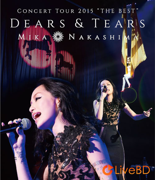 中島美嘉 MIKA NAKASHIMA CONCERT TOUR 2015“THE BEST”DEARS & TEARS (2015) BD蓝光原盘 38.1G_Blu-ray_BDMV_BDISO_