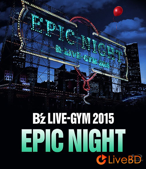 B′z LIVE-GYM 2015 -EPIC NIGHT- (2016) BD蓝光原盘 44.5G_Blu-ray_BDMV_BDISO_