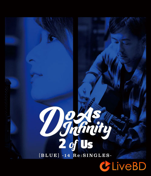 Do As Infinity 2 of Us [BLUE] -14 Re:SINGLES- [Blu-ray Disc付] (2016) (2016) BD蓝光原盘 17.5G_Blu-ray_BDMV_BDISO_
