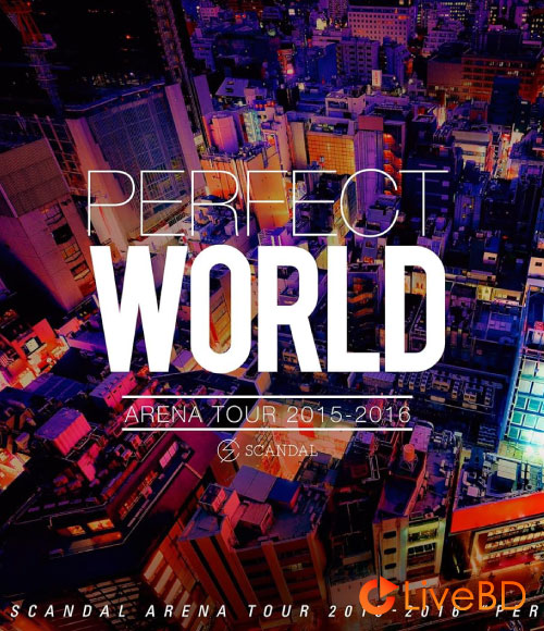 SCANDAL ARENA TOUR 2015-2016「PERFECT WORLD」(2016) (2016) BD蓝光原盘 38.3G_Blu-ray_BDMV_BDISO_