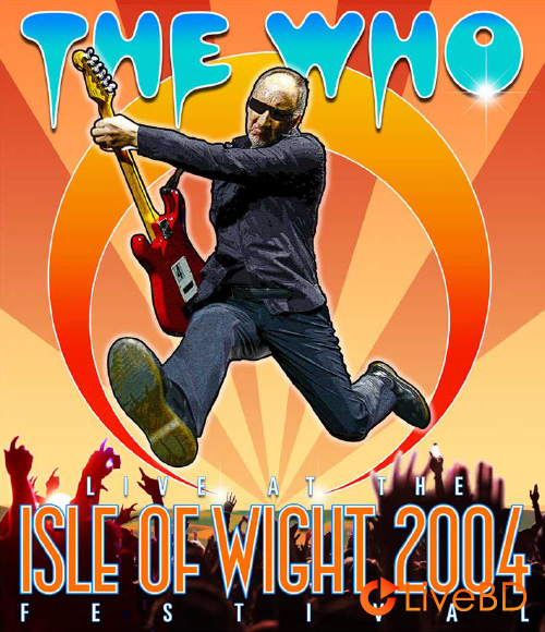 The Who – Live At The Isle Of Wight Festival 2004 (2017) BD蓝光原盘 36.1G_Blu-ray_BDMV_BDISO_