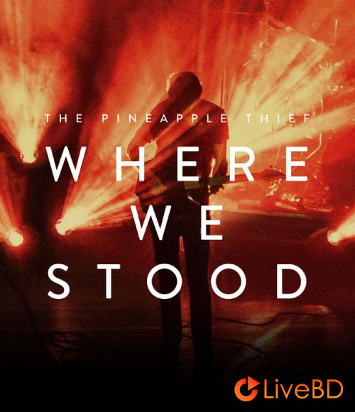 The Pineapple Thief – Where We Stood (2017) BD蓝光原盘 45.9G_Blu-ray_BDMV_BDISO_