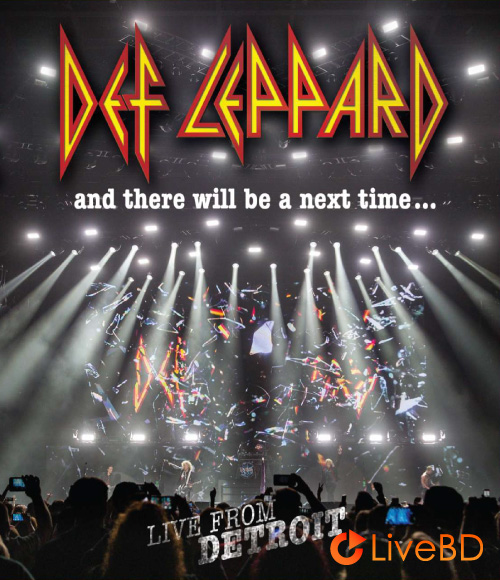 Def Leppard – And There Will Be A Next Time : Live from Detroit (2017) BD蓝光原盘 28.2G_Blu-ray_BDMV_BDISO_