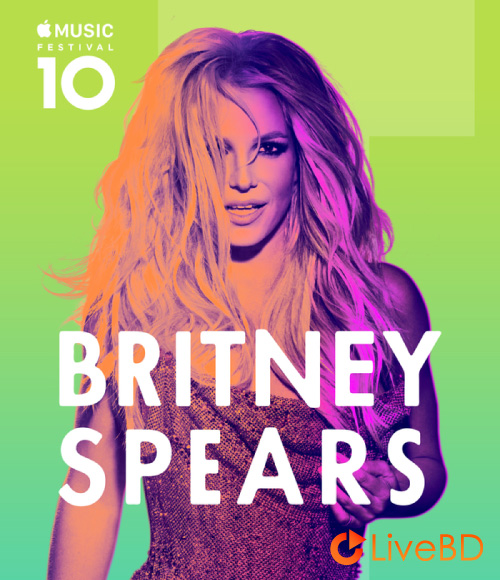 Britney Spears – Apple Music Festival (2017) BD蓝光原盘 17.6G_Blu-ray_BDMV_BDISO_