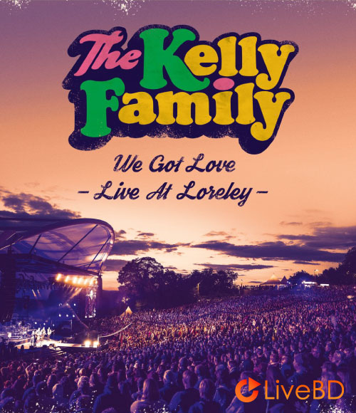 The Kelly Family – We Got Love Live At Loveley (2018) BD蓝光原盘 43.4G_Blu-ray_BDMV_BDISO_