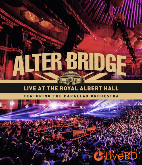 Alter Bridge – Live At The Royal Albert Hall (2018) BD蓝光原盘 26.8G_Blu-ray_BDMV_BDISO_