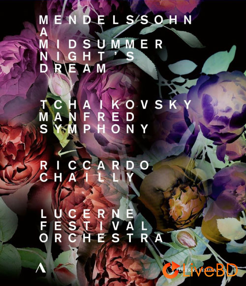 Riccardo Chailly & Lucerne Festival Orchestra – Mendelssohn A Midsummer Night′s Dream (2018) BD蓝光原盘 21.1G_Blu-ray_BDMV_BDISO_