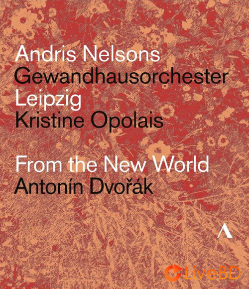Andris Nelsons & Gewandhausorchester – Dvorak From the New World (2018) BD蓝光原盘 21.4G_Blu-ray_BDMV_BDISO_