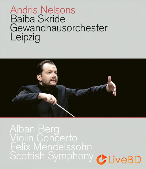 Andris Nelsons & Gewandhausorchester – Berg Violin Concerto & Mendelssohn Scottish Symphony (2018) BD蓝光原盘 21.1G_Blu-ray_BDMV_BDISO_