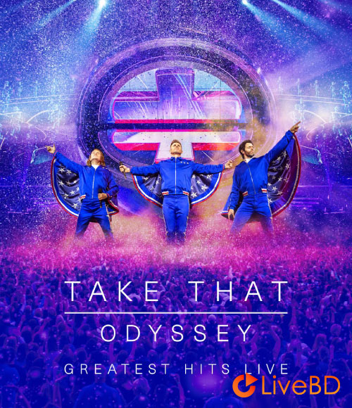 Take That – Odyssey Greatest Hits Live (2019) BD蓝光原盘 39.7G_Blu-ray_BDMV_BDISO_