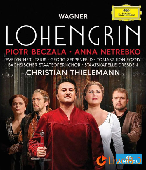 Wagner : Lohengrin (Christian Thielemann, Piotr Beczala, Anna Netrebko) (2019) 4K蓝光原盘 86.5G_Blu-ray_BDMV_BDISO_