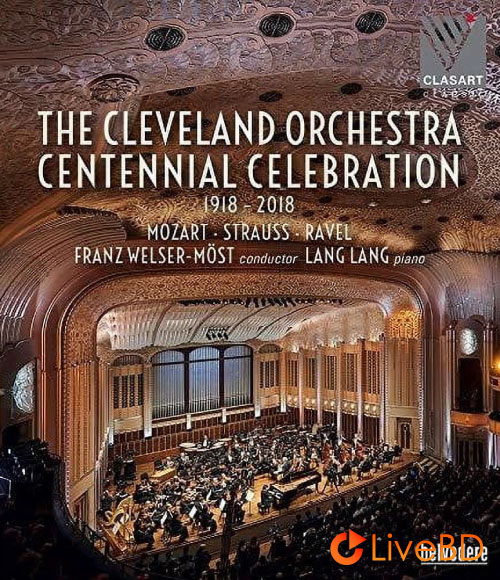 Franz Welser-Most & Lang Lang – The Cleveland Orchestra Centennial Celebration 1918-2018 (2019) BD蓝光原盘 19.8G_Blu-ray_BDMV_BDISO_