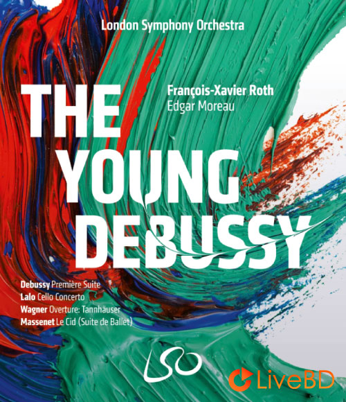 Francois-Xavier Roth & London Symphony Orchestra – The Young Debussy (2019) BD蓝光原盘 20.1G_Blu-ray_BDMV_BDISO_