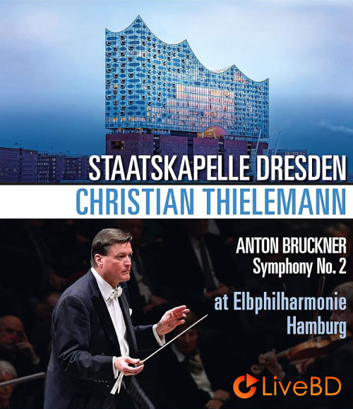 Christian Thielemann & Staatskapelle Dresden – Bruckner Symphony No. 2 At Elbphilharmonie Hamburg (2019) BD蓝光原盘 18.3G_Blu-ray_BDMV_BDISO_