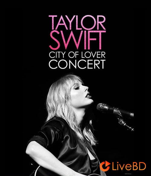 Taylor Swift – City of Lover Concert (2020) BD蓝光原盘 21.4G_Blu-ray_BDMV_BDISO_