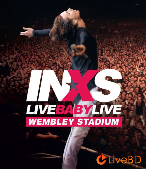 INXS – Live Baby Live Wembley Stadium 1991 (2020) 4K蓝光原盘 56.9G_Blu-ray_BDMV_BDISO_