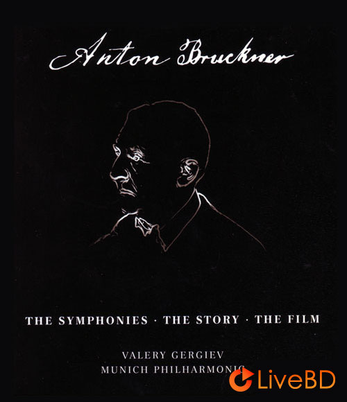Valery Gergiev & Münchner Philharmoniker – Anton Bruckner The Symphonies, The Story, The Film (4BD) (2020) BD蓝光原盘 164.8G_Blu-ray_BDMV_BDISO_