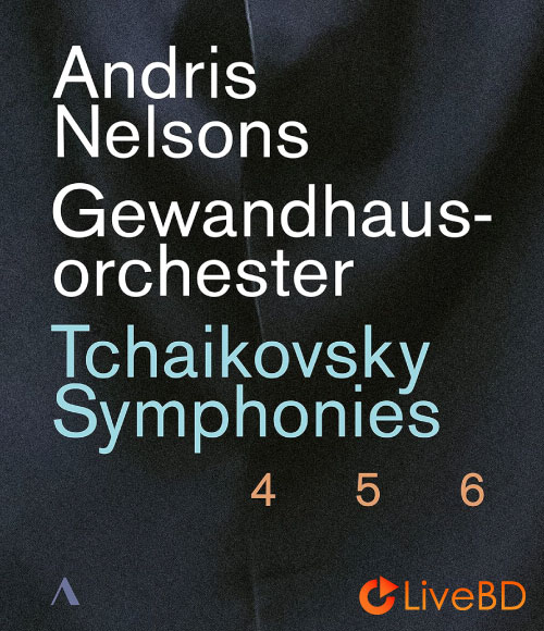Andris Nelsons – Tchaikovsky Symphony Nos. 4, 5 & 6 (3BD) (2020) BD蓝光原盘 65.9G_Blu-ray_BDMV_BDISO_