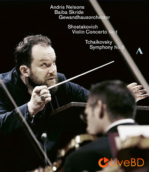 Andris Nelsons – Shostakovich Violin Concerto No. 1 & Tchaikovsky Symphony No. 5 (2020) BD蓝光原盘 22.4G_Blu-ray_BDMV_BDISO_