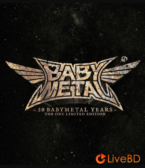 BABYMETAL 10 BABYMETAL YEARS [THE ONE LIMITED EDITION] (2BD) (2020) BD蓝光原盘 35.8G_Blu-ray_BDMV_BDISO_