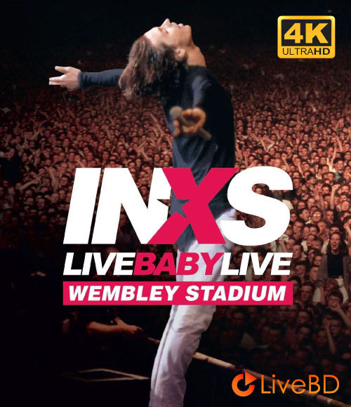 INXS – Live Baby Live Wembley Stadium 1991 (2020) 4K蓝光原盘 56.9G_Blu-ray_BDMV_BDISO_