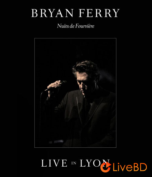 Bryan Ferry – Nuits De Fourvire Live In Lyon (2013) BD蓝光原盘 36.4G_Blu-ray_BDMV_BDISO_