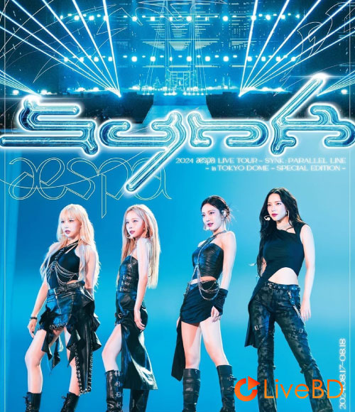 aespa LIVE TOUR 2024 SYNK : PARALLEL LINE in TOKYO DOME -Special Edition- (2025) BD蓝光原盘 45.6G_Blu-ray_BDMV_BDISO_