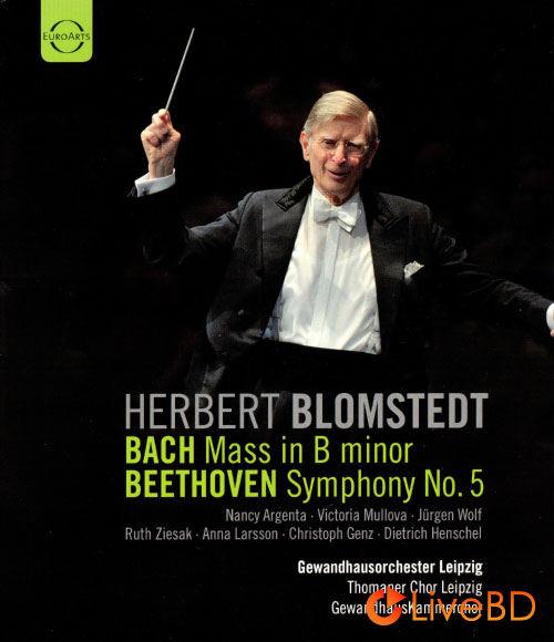 Herbert Blomstedt & Gewandhausorchester – Bach Mass in B & Beethoven Symphony No. 5 (2012) BD蓝光原盘 22.8G_Blu-ray_BDMV_BDISO_