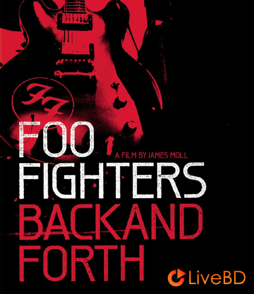 Foo Fighters – Back And Forth (2011) BD蓝光原盘 41.5G_Blu-ray_BDMV_BDISO_