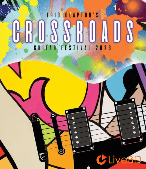 VA – Eric Clapton Crossroads Guitar Festival 2023 (2BD) (2024) BD蓝光原盘 86.3G_Blu-ray_BDMV_BDISO_