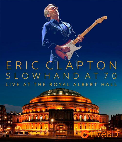 Eric Clapton – Slowhand At 70 Live At The Royal Albert Hall 2015 (2024) 4K蓝光原盘 65.9G_Blu-ray_BDMV_BDISO_