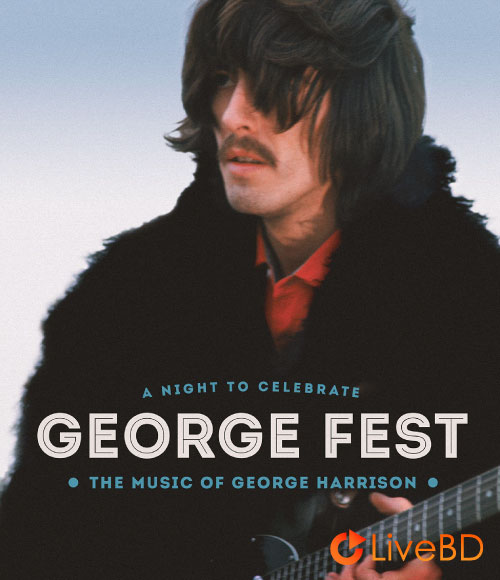 VA – George Fest : A Night to Celebrate the Music of George Harrison (2016) BD蓝光原盘 21.9G_Blu-ray_BDMV_BDISO_