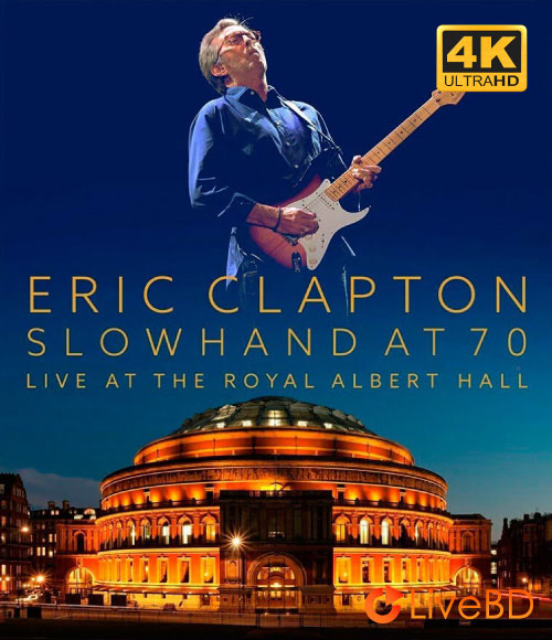 Eric Clapton – Slowhand At 70 Live At The Royal Albert Hall 2015 (2024) 4K蓝光原盘 65.9G_Blu-ray_BDMV_BDISO_