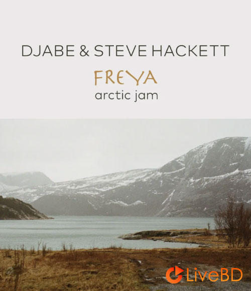 Djabe & Steve Hackett – Freya Arctic Jam (2025) BD蓝光原盘 41.9G_Blu-ray_BDMV_BDISO_