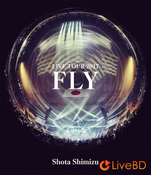 清水翔太 LIVE TOUR 2017 FLY (2018) BD蓝光原盘 35.4G_Blu-ray_BDMV_BDISO_