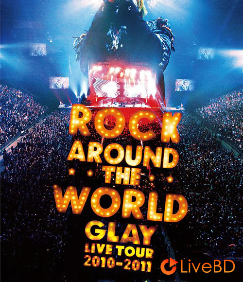 GLAY ROCK AROUND THE WORLD 2010-2011 LIVE IN SAITAMA SUPER ARENA -SPECIAL EDITION- (2011) BD蓝光原盘 45.1G_Blu-ray_BDMV_BDISO_