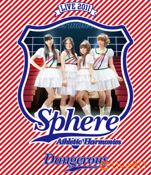 Sphere スフィア ライブ 2011 Athletic Harmonies デンジャラスステージ (2BD) (2012) BD蓝光原盘 52.1G_Blu-ray_BDMV_BDISO_
