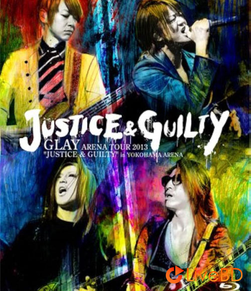 GLAY ARENA TOUR 2013“JUSTICE & GUILTY”in YOKOHAMA ARENA (2013) BD蓝光原盘 43.5G_Blu-ray_BDMV_BDISO_