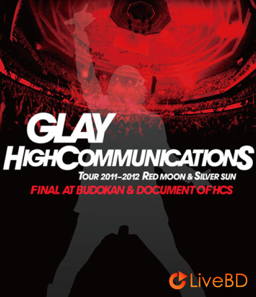 GLAY HIGHCOMMUNICATIONS TOUR 2011-2012 RED MOON & SILVER SUN (2013) BD蓝光原盘 45.1G_Blu-ray_BDMV_BDISO_