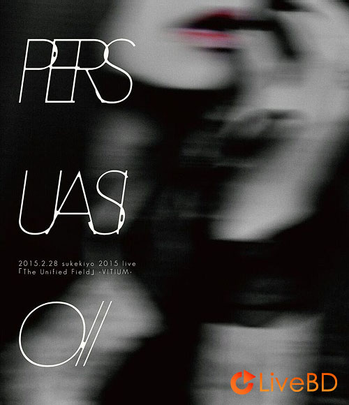 sukekiyo PERSUASIO / 2015.2.28 sukekiyo 2015 live「The Unified Field」-VITIUM- (2015) BD蓝光原盘 38.9G_Blu-ray_BDMV_BDISO_ sukekiyo PERSUASIO / 2015.2.28 sukekiyo 2015 live「The Unified Field」-VITIUM- (2015) BD蓝光原盘 38.9G_Blu-ray_BDMV_BDISO_