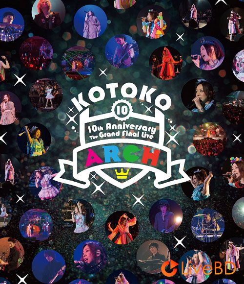 KOTOKO 10th Anniversary The Grand Final Live“ARCH”(2015) BD蓝光原盘 40.8G